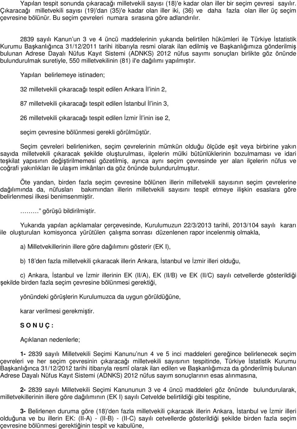 2839 sayılı Kanun un 3 ve 4 üncü maddelerinin yukarıda belirtilen hükümleri ile Türkiye İstatistik Kurumu Başkanlığınca 31/12/2011 tarihi itibarıyla resmi olarak ilan edilmiş ve Başkanlığımıza