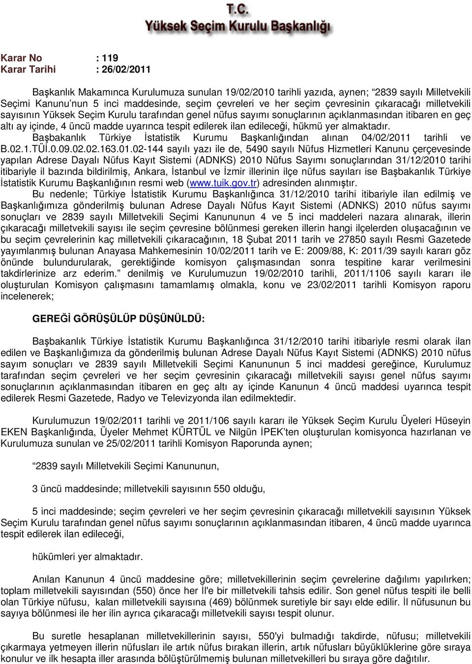 ilan edileceği, hükmü yer almaktadır. Başbakanlık Türkiye İstatistik Kurumu Başkanlığından alınan 04/02/2011