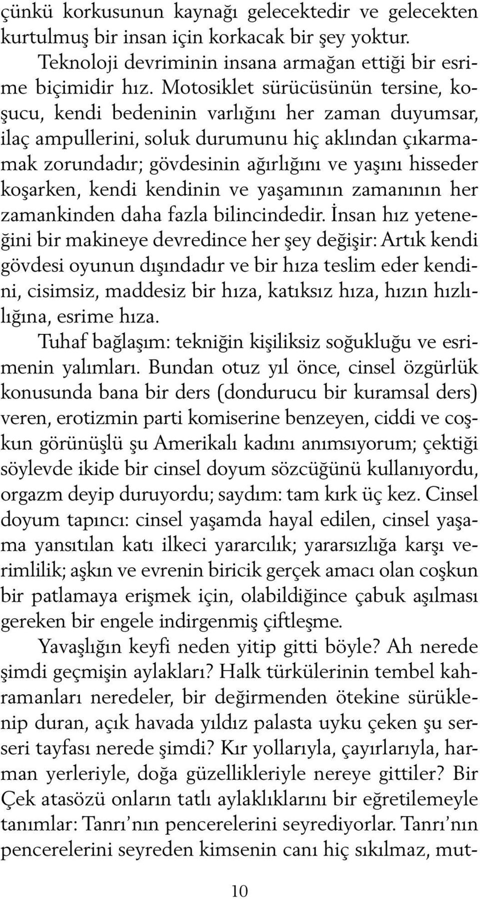 koşarken, kendi kendinin ve yaşamının zamanının her zamankinden daha fazla bilincindedir.