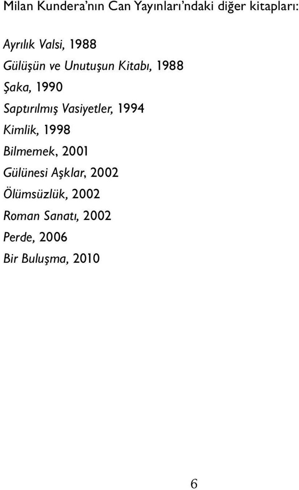 Saptırılmış Vasiyetler, 1994 Kimlik, 1998 Bilmemek, 2001 Gülünesi