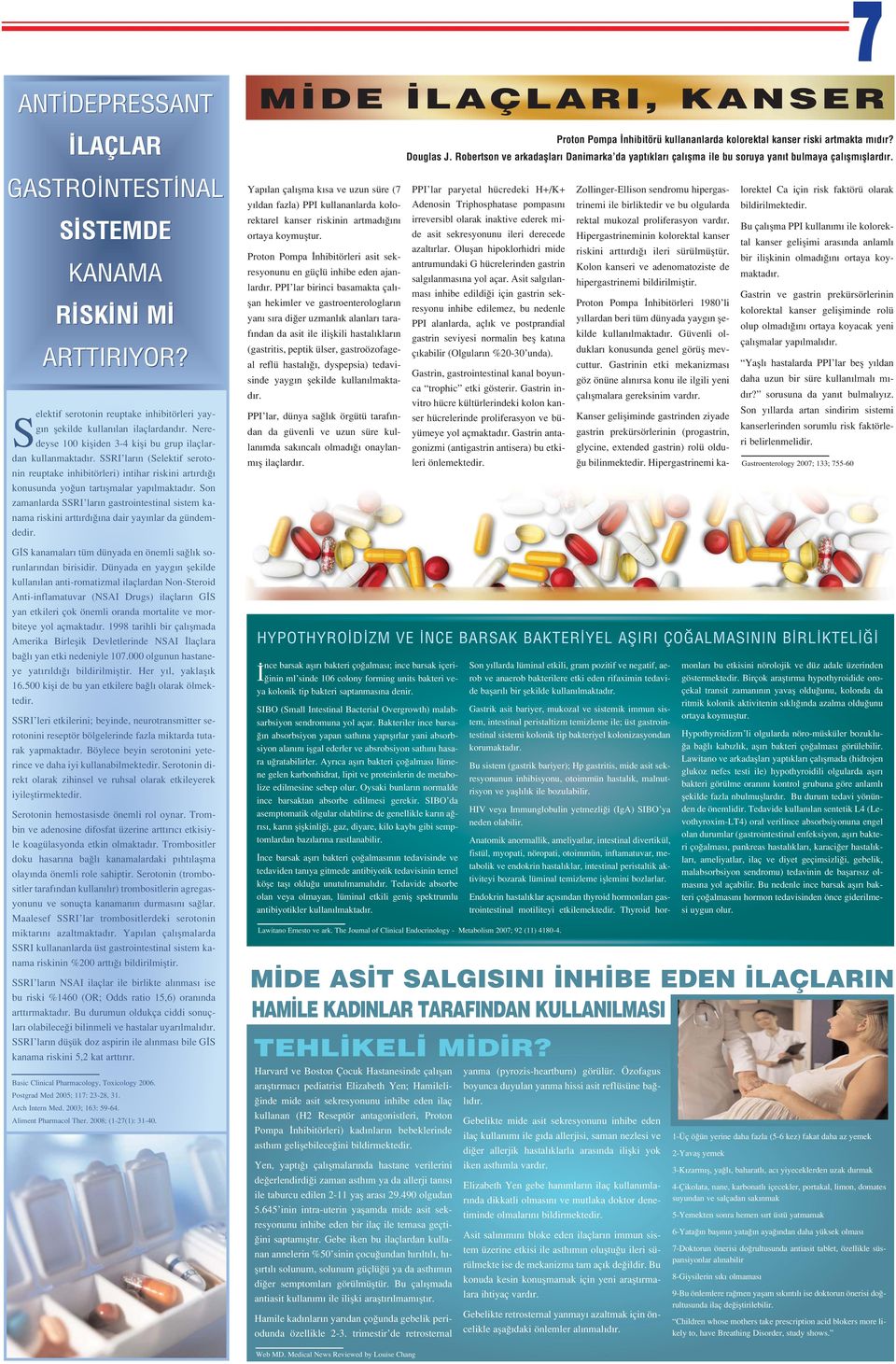 Son zamanlarda SSRI lar n gastrointestinal sistem kanama riskini artt rd na dair yay nlar da gündemdedir. G S kanamalar tüm dünyada en önemli sa l k sorunlar ndan birisidir.