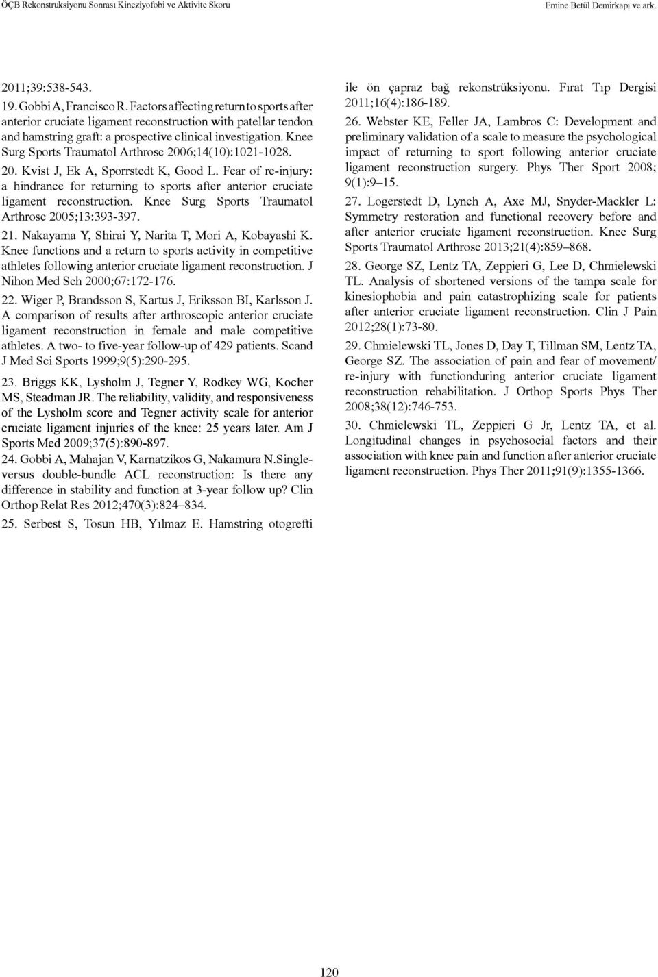 Knee Surg Sports Traumatol Arthrosc 2006;14(10):1021-1028. 20. Kvist J, Ek A, Sporrstedt K, Good L.