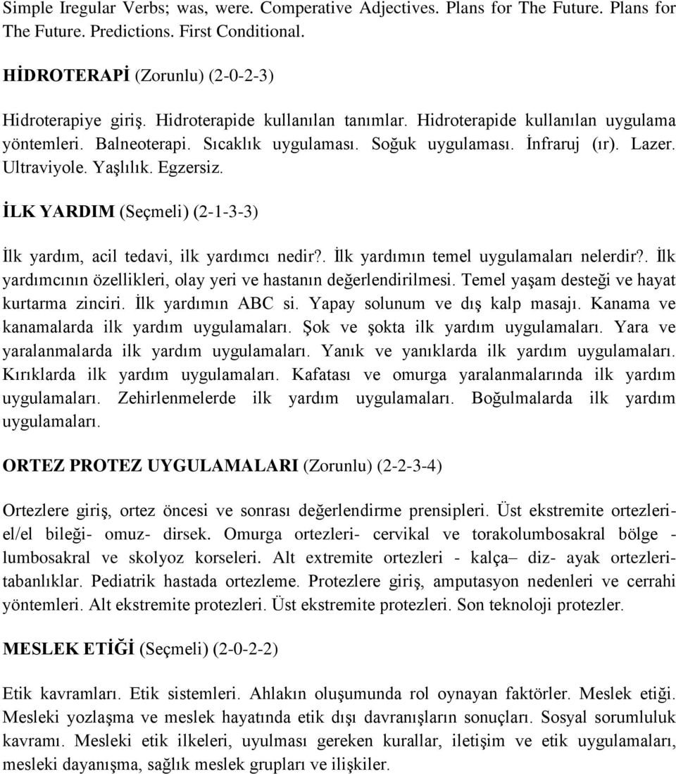 İLK YARDIM (Seçmeli) (2-1-3-3) İlk yardım, acil tedavi, ilk yardımcı nedir?. İlk yardımın temel uygulamaları nelerdir?. İlk yardımcının özellikleri, olay yeri ve hastanın değerlendirilmesi.