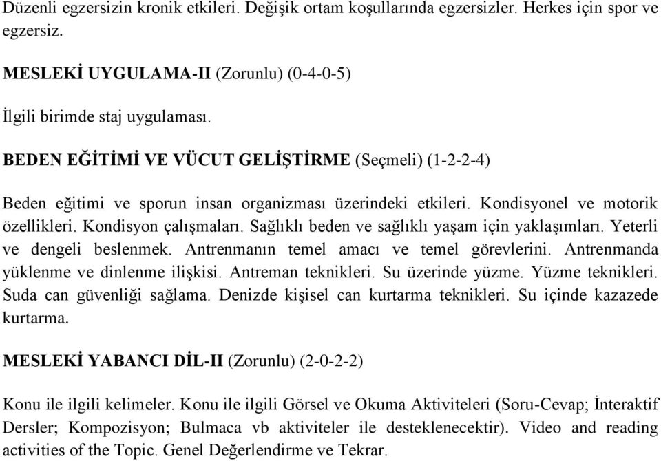 Sağlıklı beden ve sağlıklı yaşam için yaklaşımları. Yeterli ve dengeli beslenmek. Antrenmanın temel amacı ve temel görevlerini. Antrenmanda yüklenme ve dinlenme ilişkisi. Antreman teknikleri.