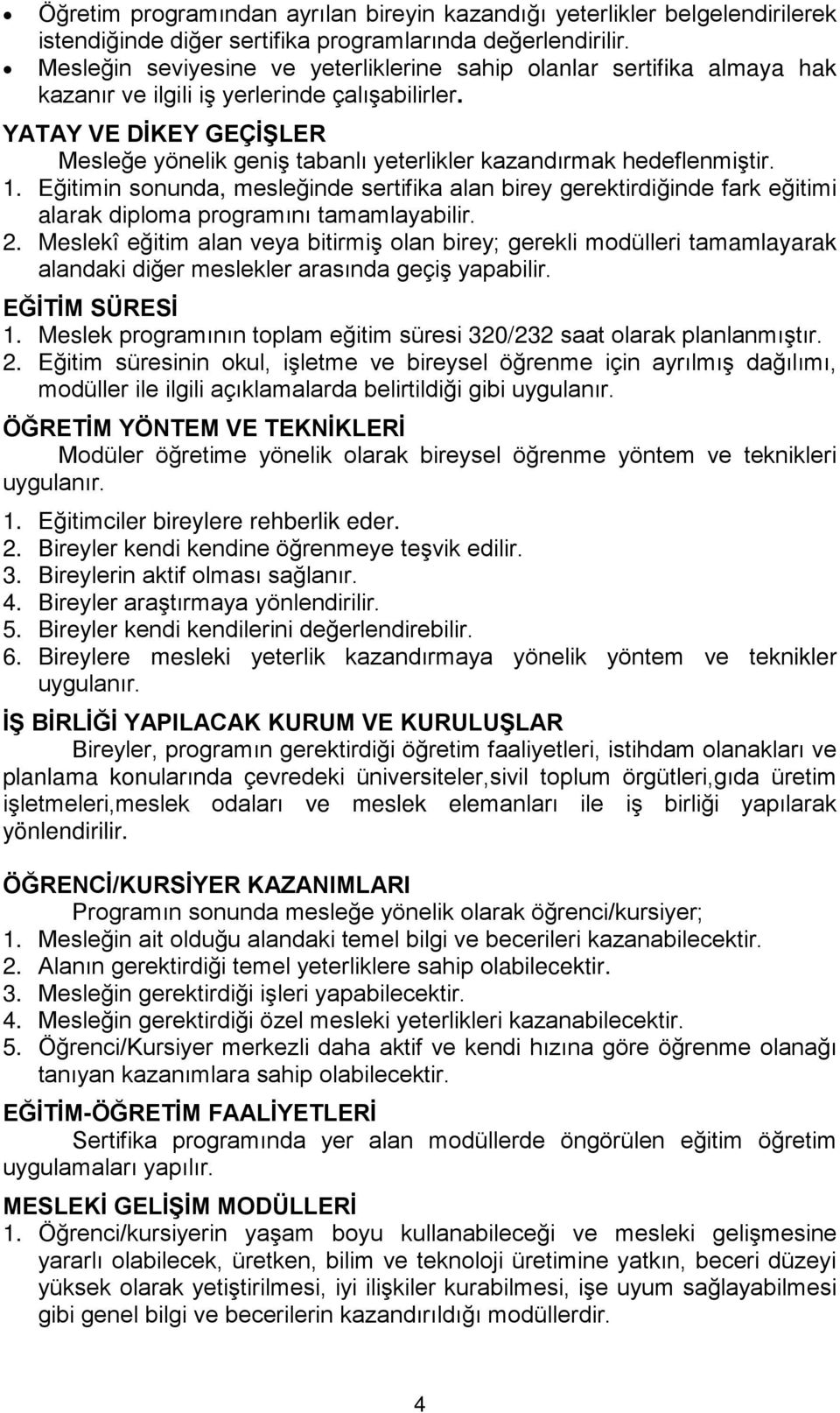 YATAY VE DİKEY GEÇİŞLER Mesleğe yönelik geniş tabanlı yeterlikler kazandırmak hedeflenmiştir. 1.