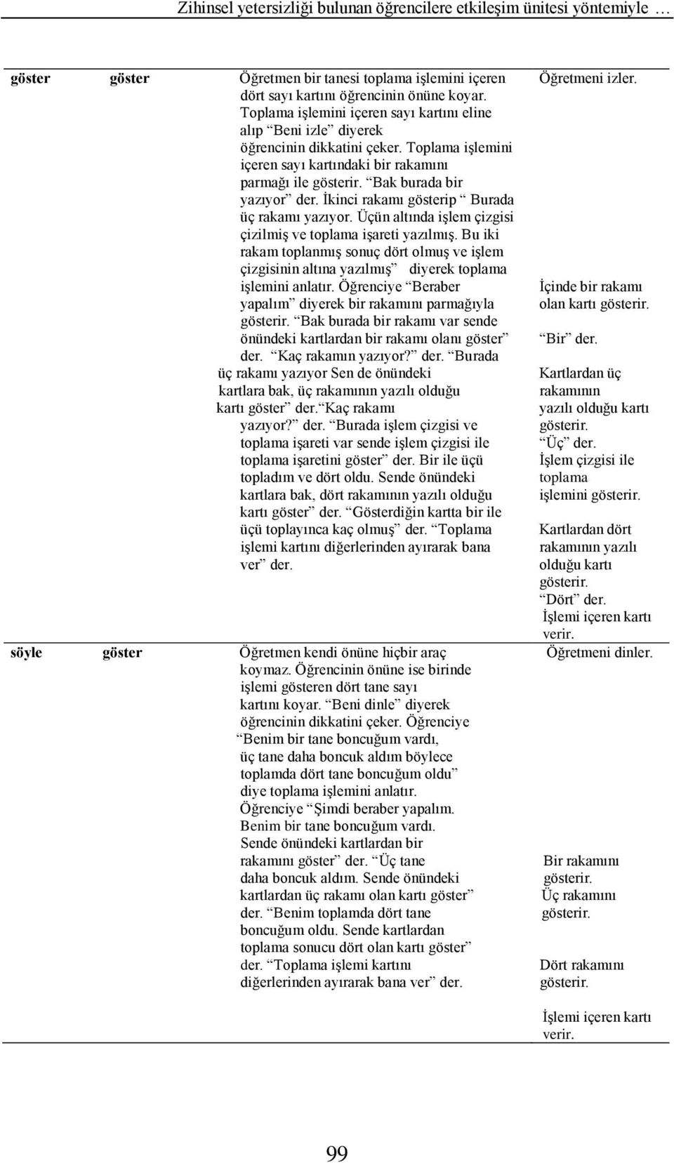 İkinci rakamı gösterip Burada üç rakamı yazıyor. Üçün altında işlem çizgisi çizilmiş ve toplama işareti yazılmış.