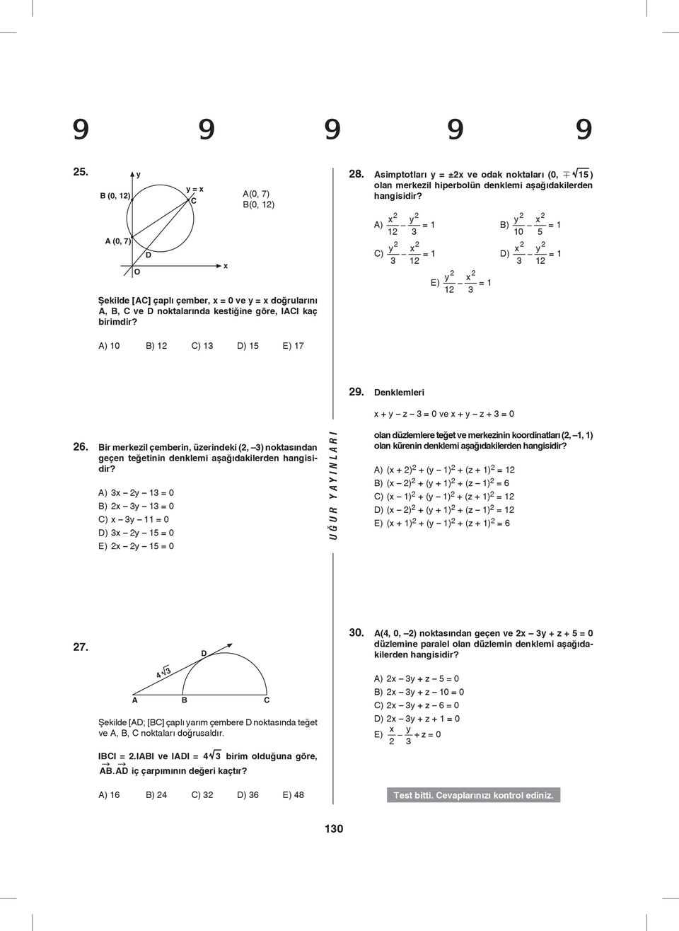 Denklemleri x + y z = 0 ve x + y z + = 0 6. Bir merkezil çemberin, üzerindeki (, ) noktsındn geçen teğetinin denklemi şğıdkilerden hngisidir?