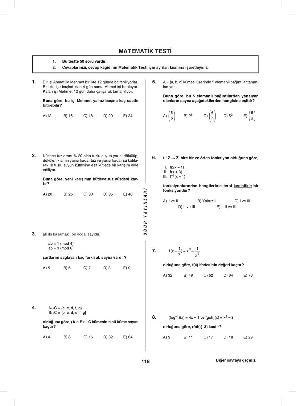 A = {, b, c} kümesi üzerinde elemnlı bğıntılr tnımlnıyor. Bun göre, bu elemnlı bğıntılrdn ynsıyn olnlrın syısı şğıdkilerden hngisine eşittir? A) f p B) 6 C) f p D) 6 E) f p.