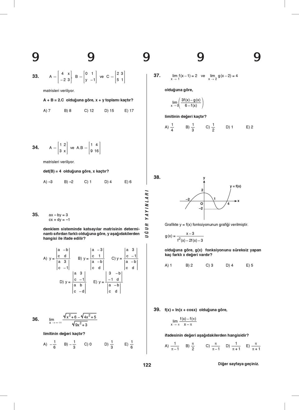 det(b) = 4 olduğun göre, x kçtır? A) B) C) D) 4 E) 6. x by = cx + dy = denklem sisteminde ktsyılr mtrisinin determinntı sıfırdn frklı olduğun göre, y şğıdkilerden hngisi ile ifde edilir? 8.