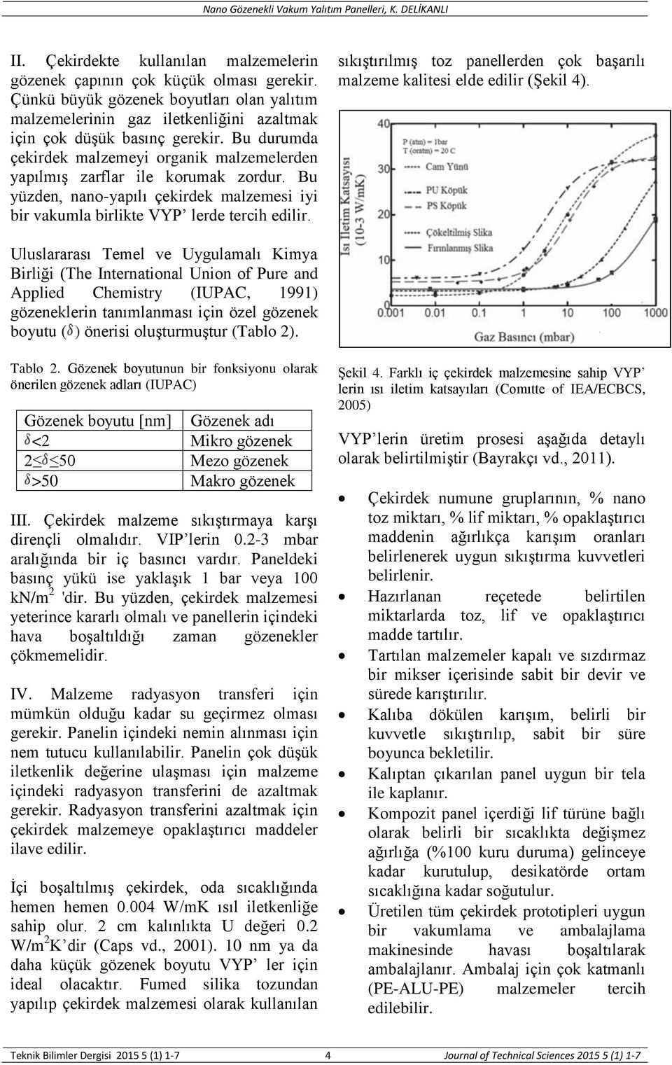 sıkıştırılmış toz panellerden çok başarılı malzeme kalitesi elde edilir (Şekil 4).