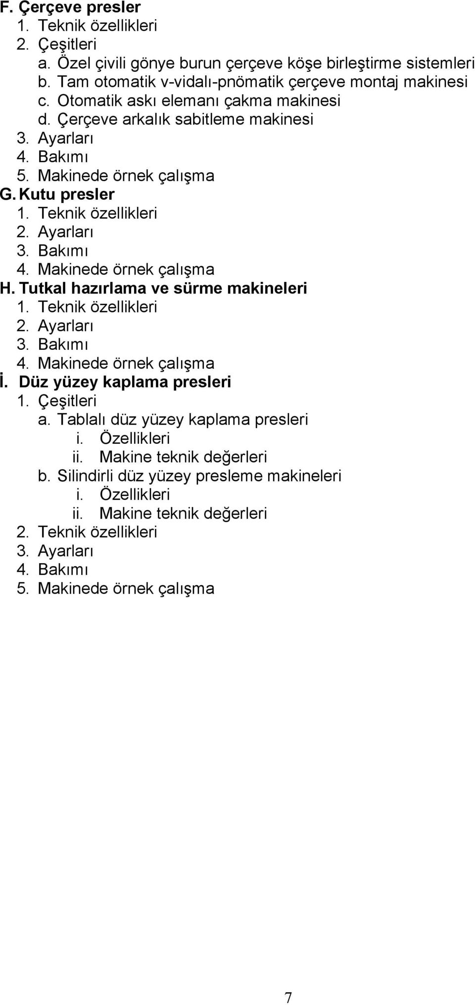 Tutkal hazırlama ve sürme makineleri İ. Düz yüzey kaplama presleri 1. Çeşitleri a. Tablalı düz yüzey kaplama presleri i. Özellikleri ii.