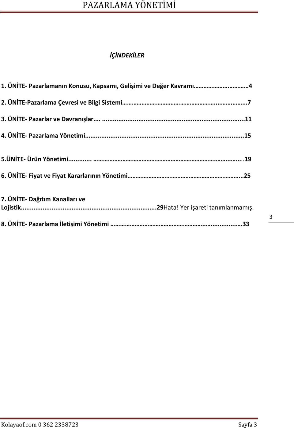 ÜNİTE- Pazarlama Yönetimi...15 5.ÜNİTE- Ürün Yönetimi..........19 6. ÜNİTE- Fiyat ve Fiyat Kararlarının Yönetimi.