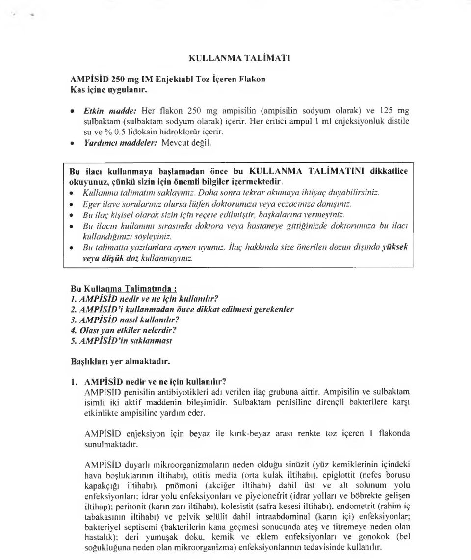 Bu ilacı kullanmaya başlamadan önce bu KULLANMA TALİMATINI dikkatlice okuyunuz, çünkü sizin için önemli bilgiler içermektedir. Kullanma talimatını saklay ınız.