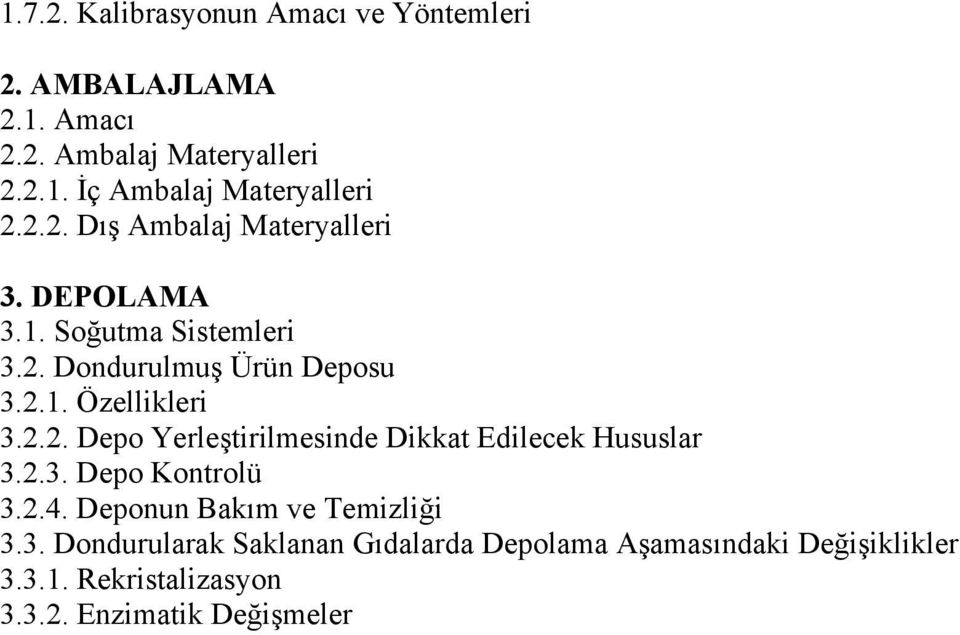 2.3. Depo Kontrolü 3.2.4. Deponun Bakım ve Temizliği 3.3. Dondurularak Saklanan Gıdalarda Depolama Aşamasındaki Değişiklikler 3.