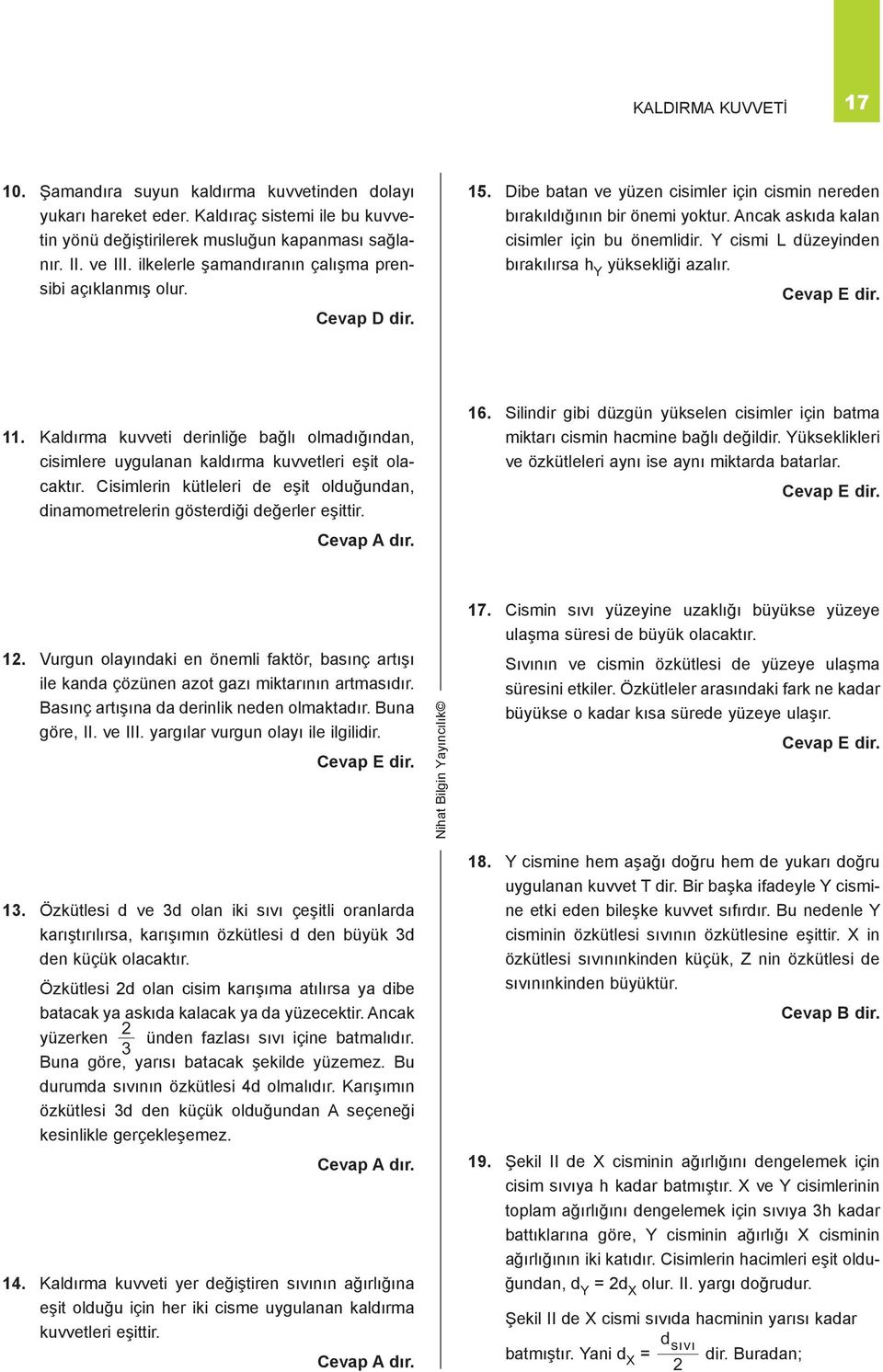 Y cismi L düzeyinden bırakılırsa h Y yüksekliği azalır. 11. Kaldırma kuvveti derinliğe bağlı olmadığından, cisimlere uygulanan kaldırma kuvvetleri eşit olacaktır.