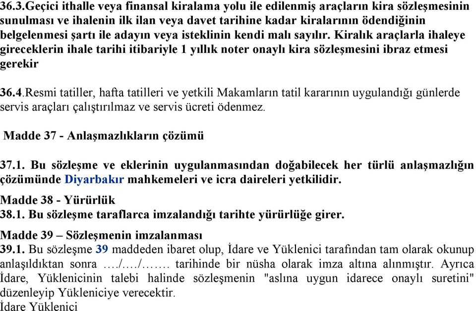 Resmi tatiller, hafta tatilleri ve yetkili Makamların tatil kararının uygulandığı günlerde servis araçları çalıştırılmaz ve servis ücreti ödenmez. Madde 37 - Anlaşmazlıkların çözümü 37.1.