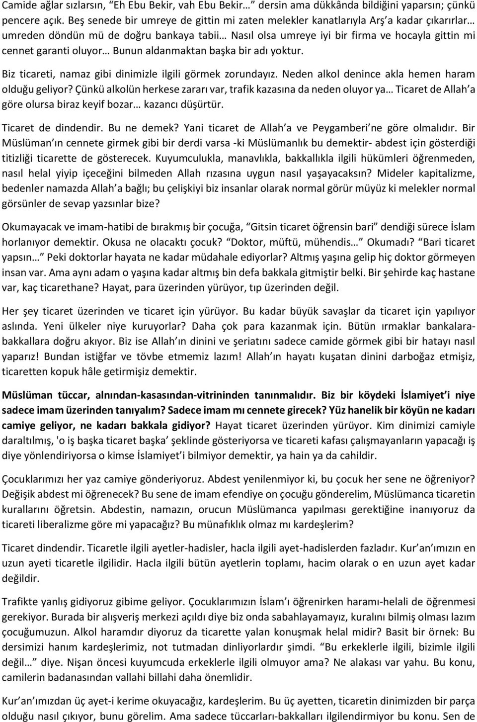 oluyor Bunun aldanmaktan başka bir adı yoktur. Biz ticareti, namaz gibi dinimizle ilgili görmek zorundayız. Neden alkol denince akla hemen haram olduğu geliyor?