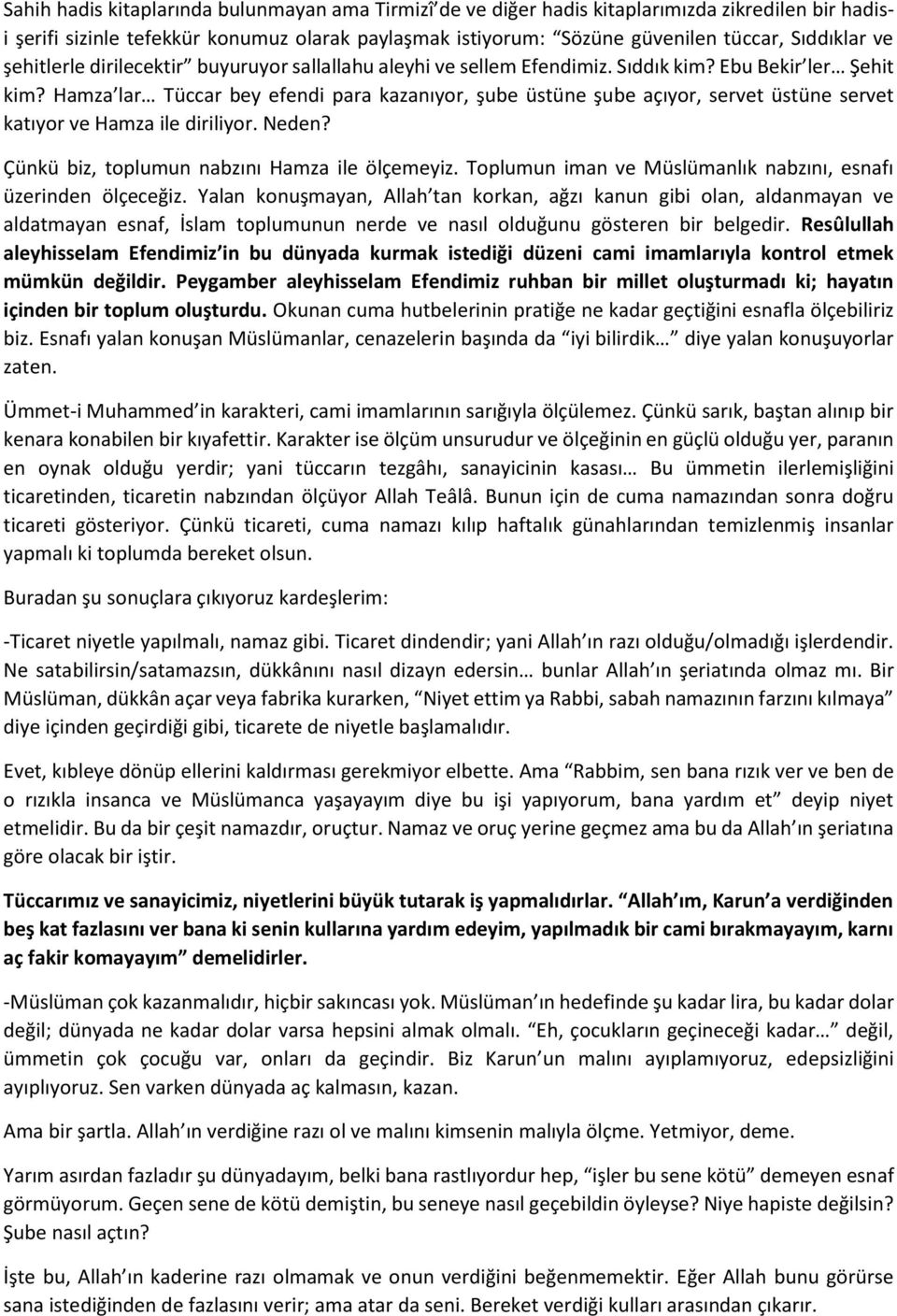 Hamza lar Tüccar bey efendi para kazanıyor, şube üstüne şube açıyor, servet üstüne servet katıyor ve Hamza ile diriliyor. Neden? Çünkü biz, toplumun nabzını Hamza ile ölçemeyiz.