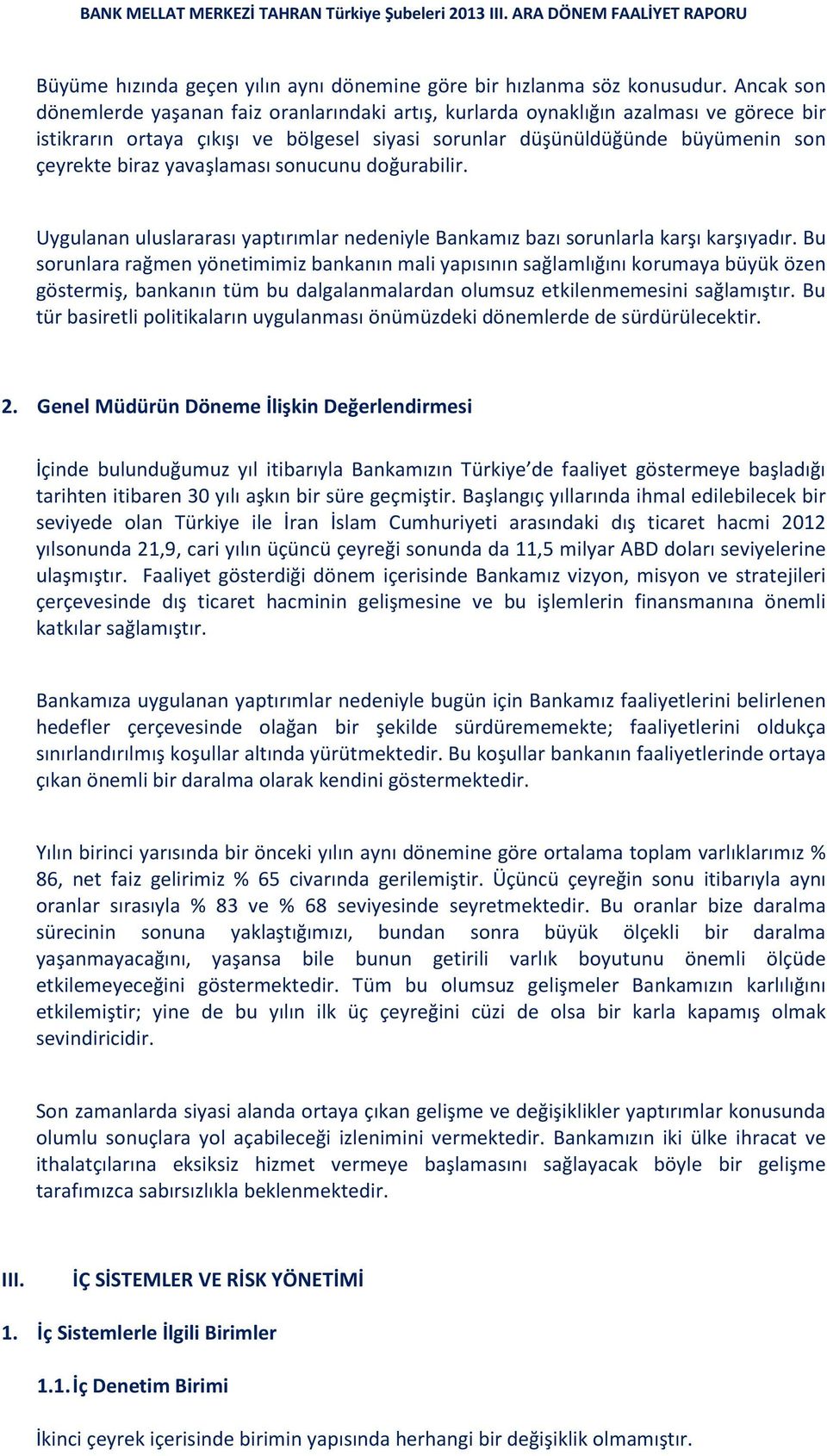 yavaşlaması sonucunu doğurabilir. Uygulanan uluslararası yaptırımlar nedeniyle Bankamız bazı sorunlarla karşı karşıyadır.