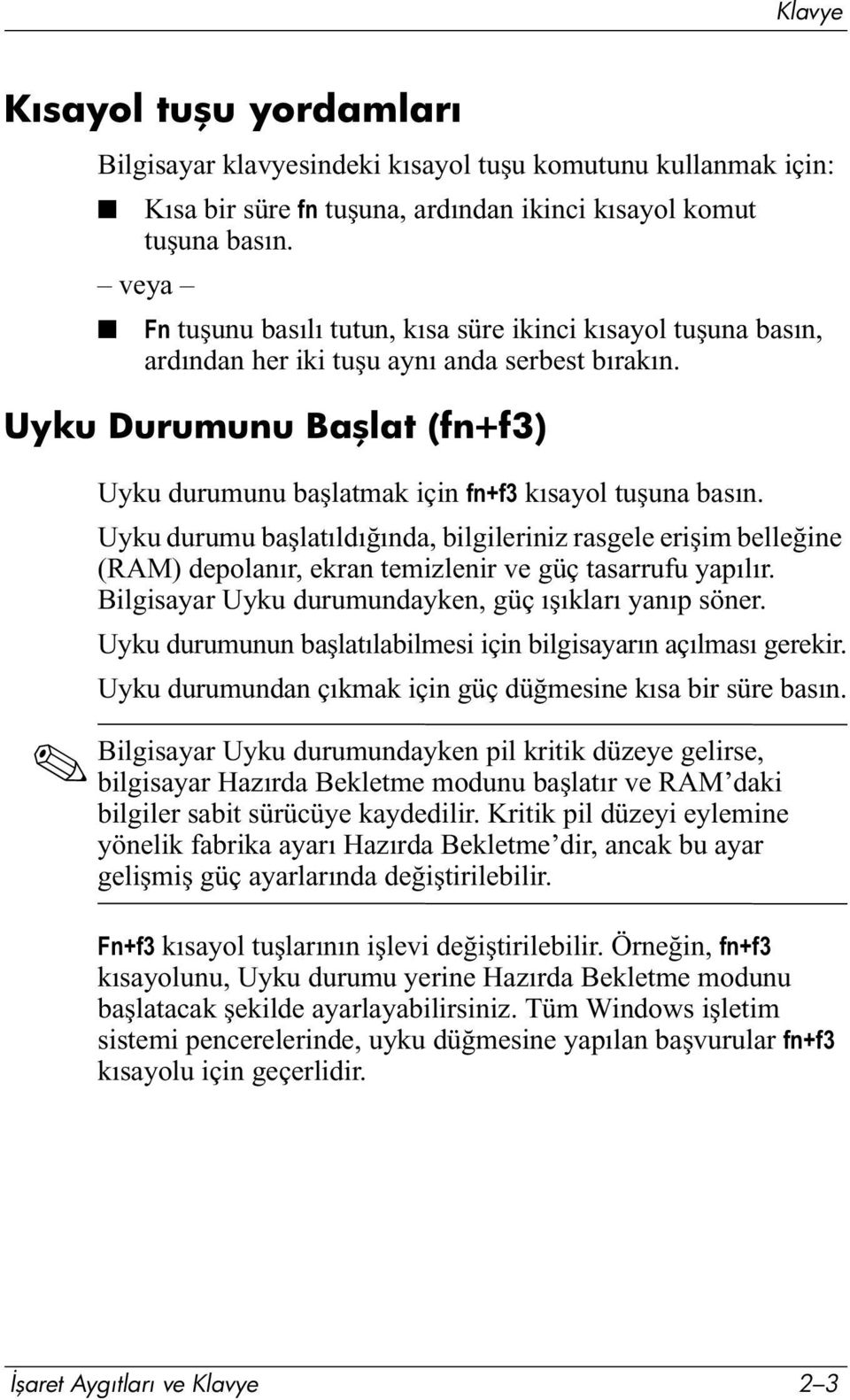 Uyku Durumunu Başlat (fn+f3) Uyku durumunu başlatmak için fn+f3 kısayol tuşuna basın.