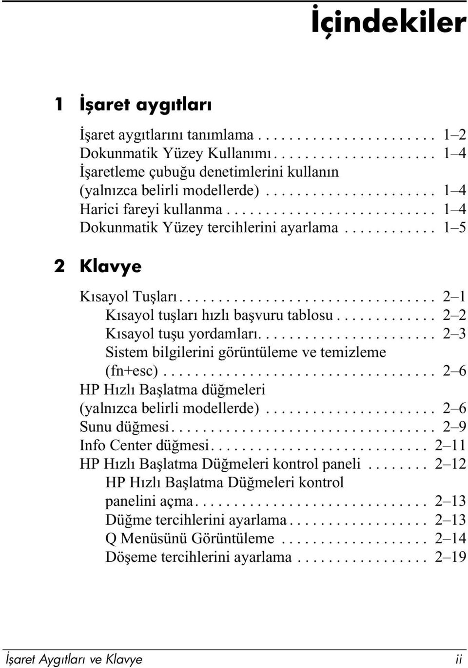 ................................ 2 1 Kısayol tuşları hızlı başvuru tablosu............. 2 2 Kısayol tuşu yordamları....................... 2 3 Sistem bilgilerini görüntüleme ve temizleme (fn+esc).