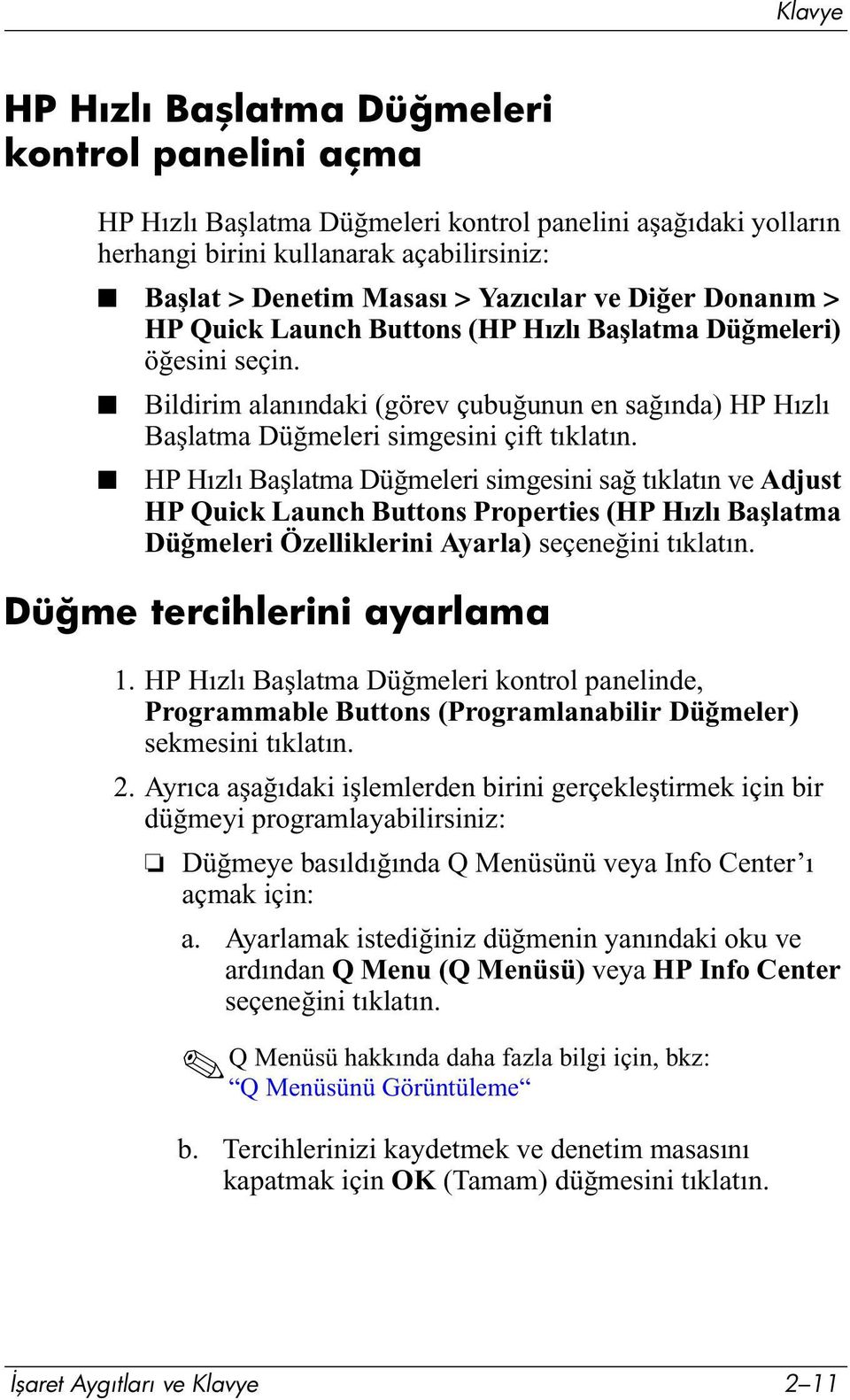 HP Hızlı Başlatma Düğmeleri simgesini sağ tıklatın ve Adjust HP Quick Launch Buttons Properties (HP Hızlı Başlatma Düğmeleri Özelliklerini Ayarla) seçeneğini tıklatın. Düğme tercihlerini ayarlama 1.