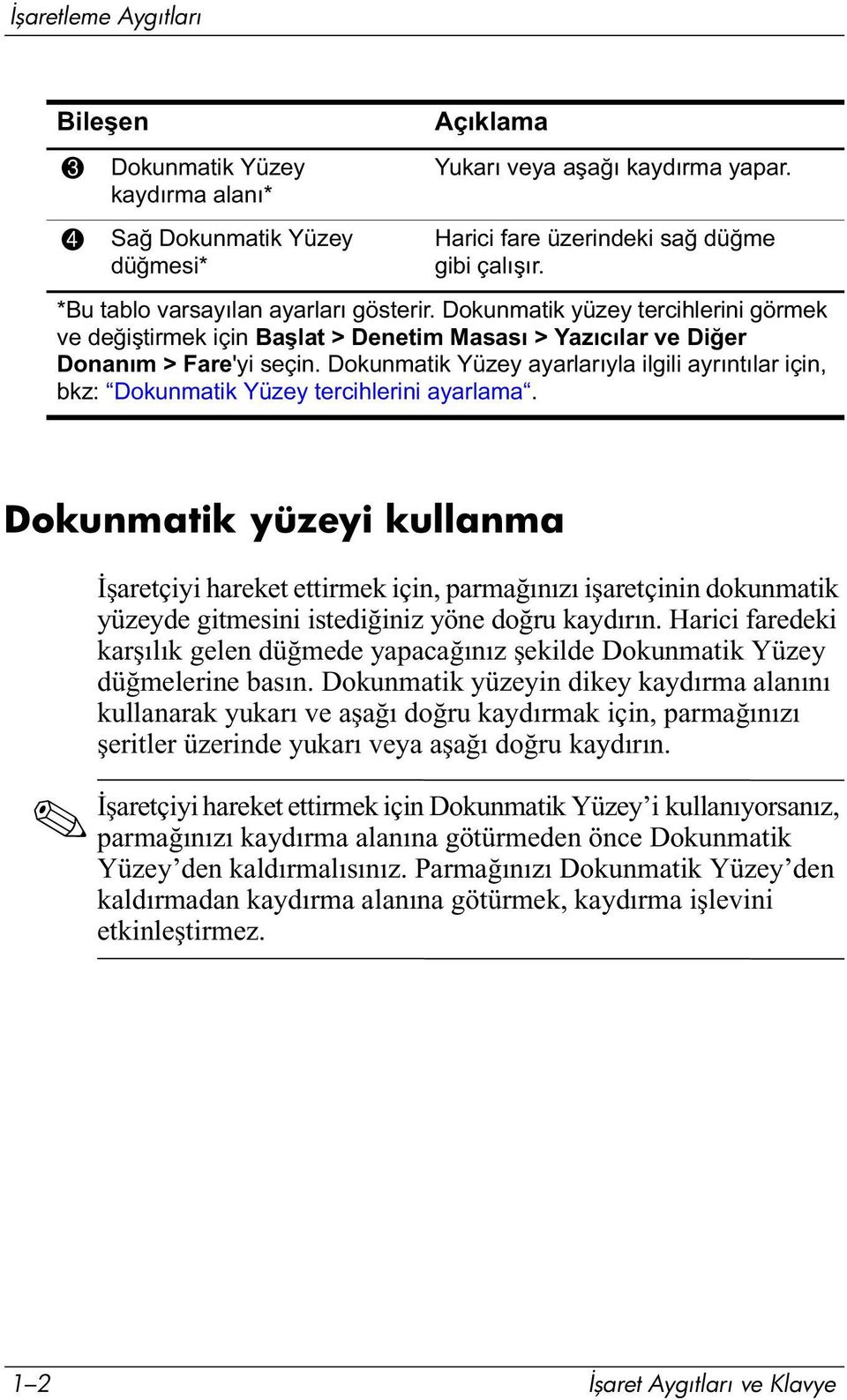 Dokunmatik Yüzey ayarlarıyla ilgili ayrıntılar için, bkz: Dokunmatik Yüzey tercihlerini ayarlama.