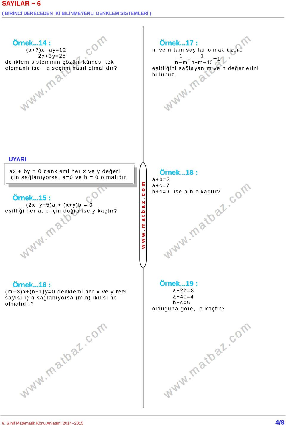 UYARI a x + b y = 0 d e nk l em i h e r x v e y d e ğ e r i i ç i n s a ğ l a n ı yo r s a, a= 0 v e b = 0 o l m a l ı d ır. ( 2 x y+ 5 ) a + ( x+ y) b = 0 eşitliği her a, b için doğru ise y kaçtır?