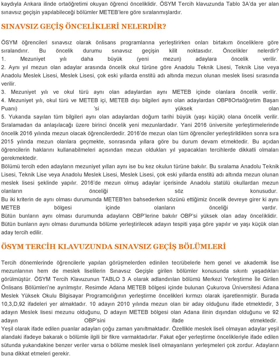 Bu öncelik durumu sınavsız geçişin kilit noktasıdır. Öncelikler nelerdir? 1. Mezuniyet yılı daha büyük (yeni mezun) adaylara öncelik verilir. 2.