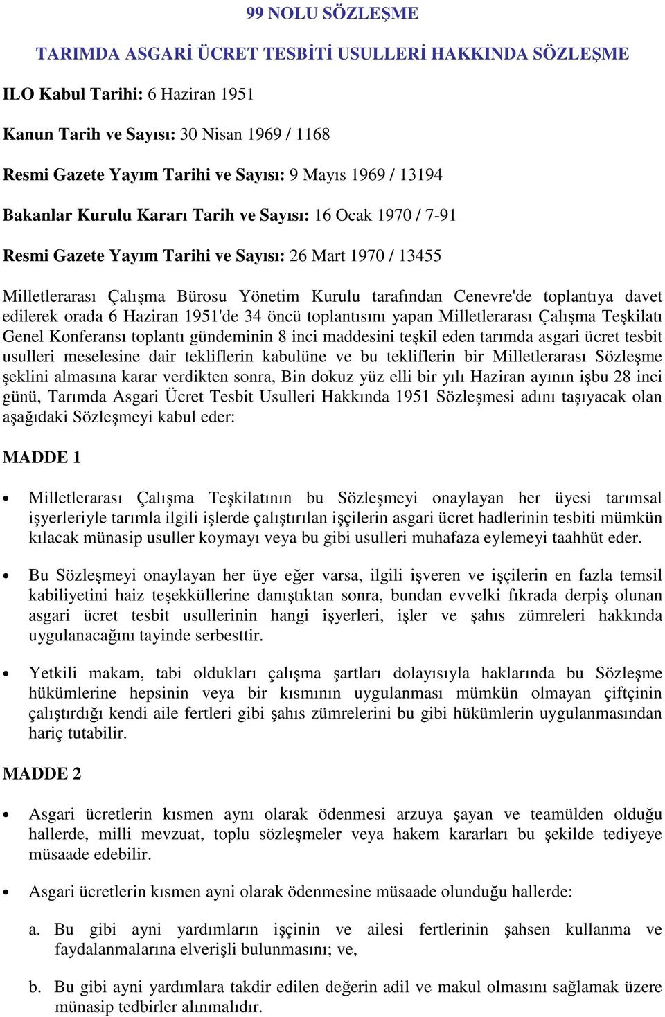 toplantıya davet edilerek orada 6 Haziran 1951'de 34 öncü toplantısını yapan Milletlerarası Çalışma Teşkilatı Genel Konferansı toplantı gündeminin 8 inci maddesini teşkil eden tarımda asgari ücret