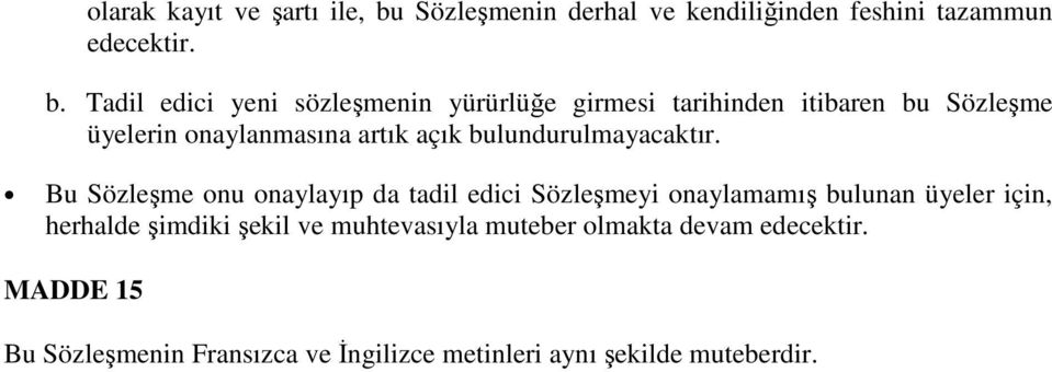 Tadil edici yeni sözleşmenin yürürlüğe girmesi tarihinden itibaren bu Sözleşme üyelerin onaylanmasına artık açık