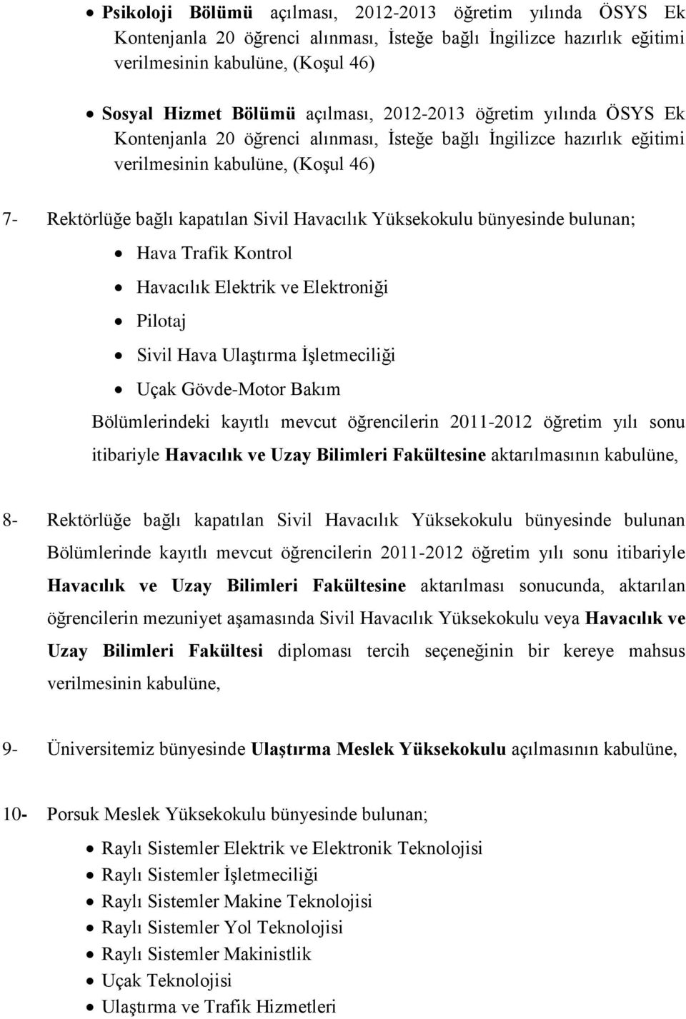 bünyesinde bulunan; Hava Trafik Kontrol Havacılık Elektrik ve Elektroniği Pilotaj Sivil Hava Ulaştırma İşletmeciliği Uçak Gövde-Motor Bakım Bölümlerindeki kayıtlı mevcut öğrencilerin 2011-2012