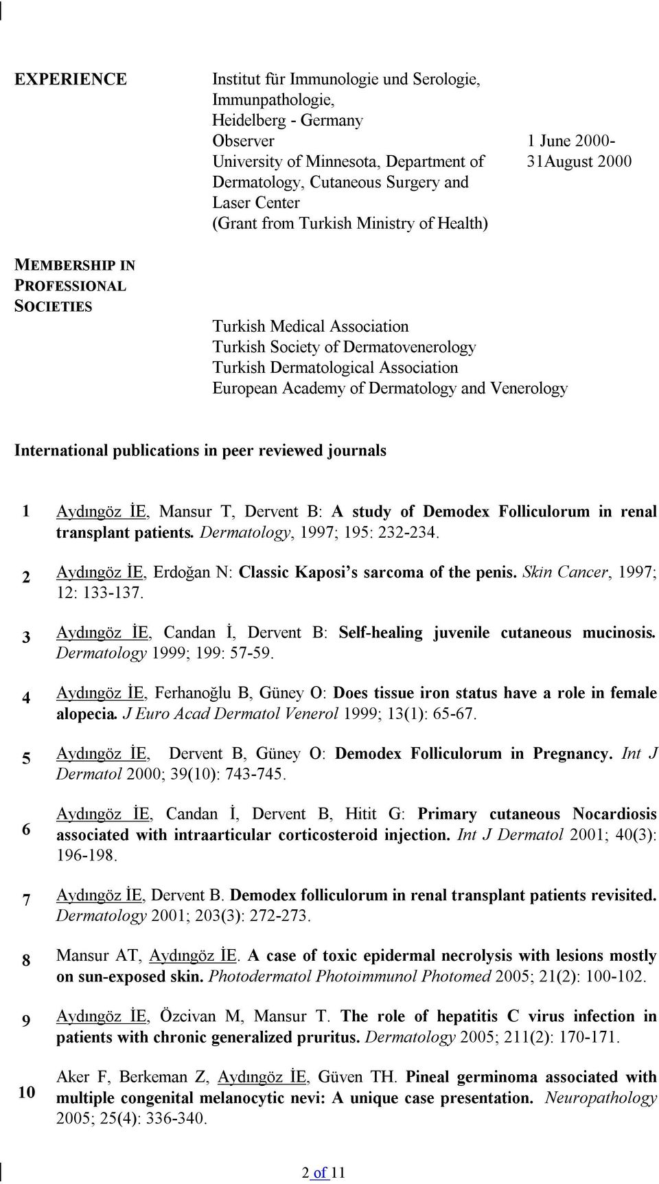 Academy of Dermatology and Venerology International publications in peer reviewed journals 1 Aydıngöz İE, Mansur T, Dervent B: A study of Demodex Folliculorum in renal transplant patients.
