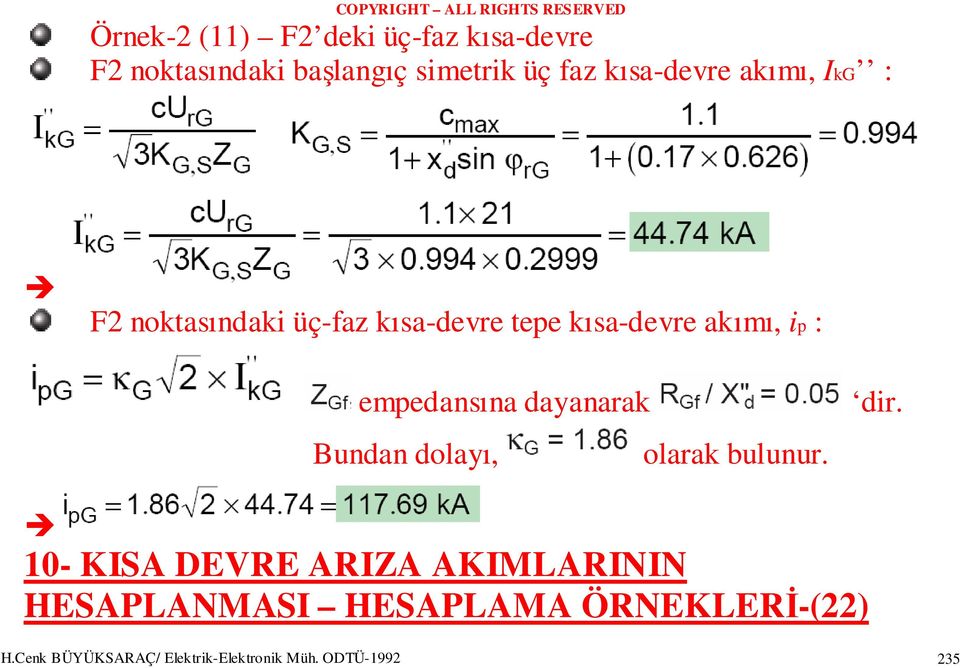 akımı, ip : empedansına dayanarak dir. Bundan dolayı, olarak bulunur.