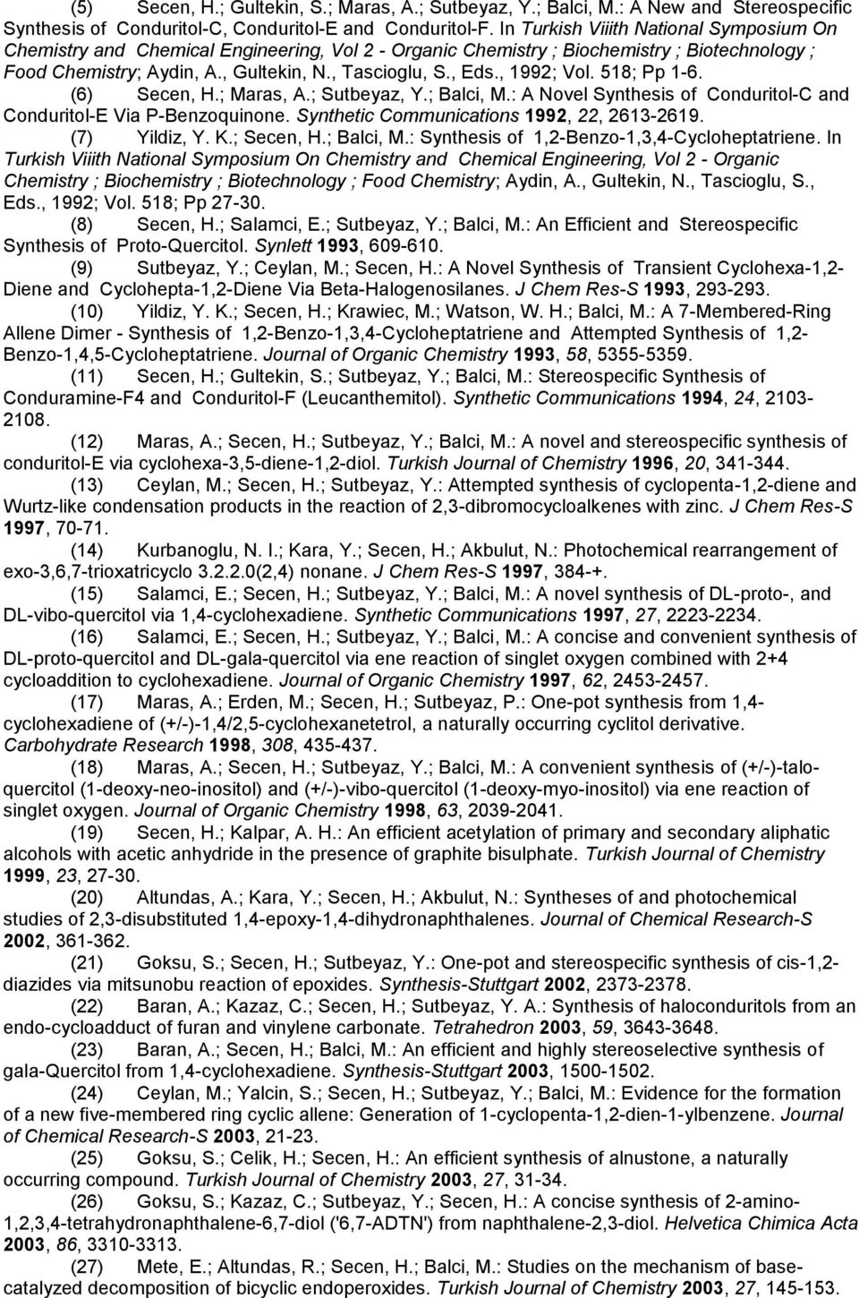 , 1992; Vol. 518; Pp 1-6. (6) Secen, H.; Maras, A.; Sutbeyaz, Y.; Balci, M.: A Novel Synthesis of Conduritol-C and Conduritol-E Via P-Benzoquinone. Synthetic Communications 1992, 22, 2613-2619.