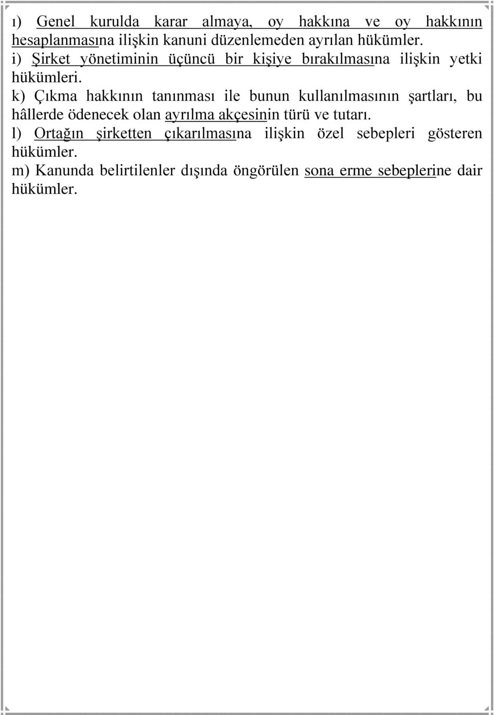 k) Çıkma hakkının tanınması ile bunun kullanılmasının şartları, bu hâllerde ödenecek olan ayrılma akçesinin