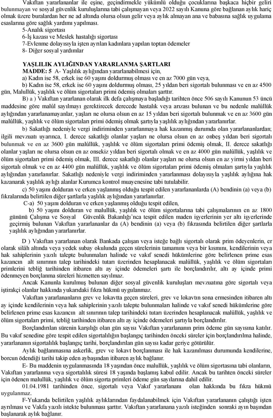 5-Analık sigortası 6-ĠĢ kazası ve Meslek hastalığı sigortası 7-Evlenme dolayısıyla iģten ayrılan kadınlara yapılan toptan ödemeler 8- Diğer sosyal yardımlar YAġLILIK AYLIĞINDAN YARARLANMA ġartlari