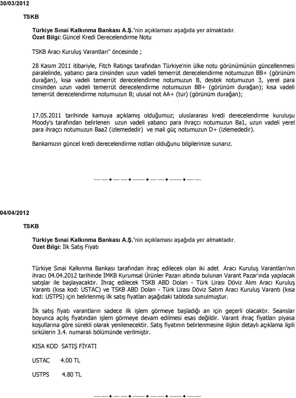 vadeli temerrüt derecelendirme notumuzun BB+ (görünüm durağan); kısa vadeli temerrüt derecelendirme notumuzun B; ulusal not AA+ (tur) (görünüm durağan); 17.05.