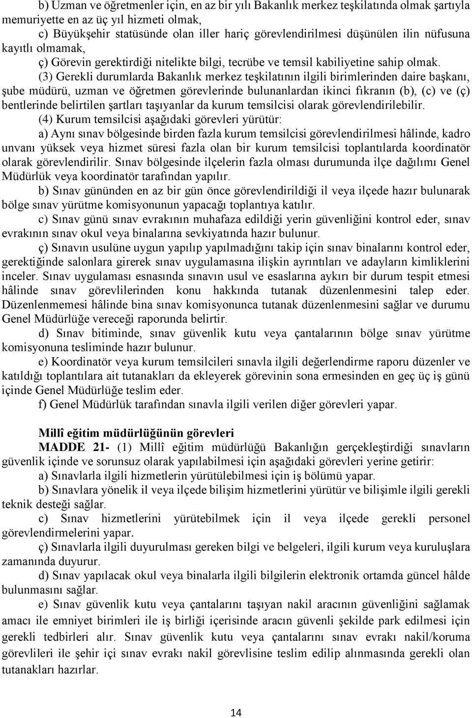 (3) Gerekli durumlarda Bakanlık merkez teşkilatının ilgili birimlerinden daire başkanı, şube müdürü, uzman ve öğretmen görevlerinde bulunanlardan ikinci fıkranın (b), (c) ve (ç) bentlerinde