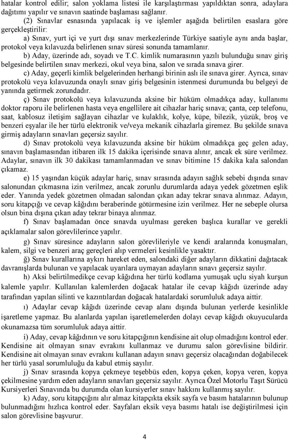 kılavuzda belirlenen sınav süresi sonunda tamamlanır. b) Aday, üzerinde adı, soyadı ve T.C.