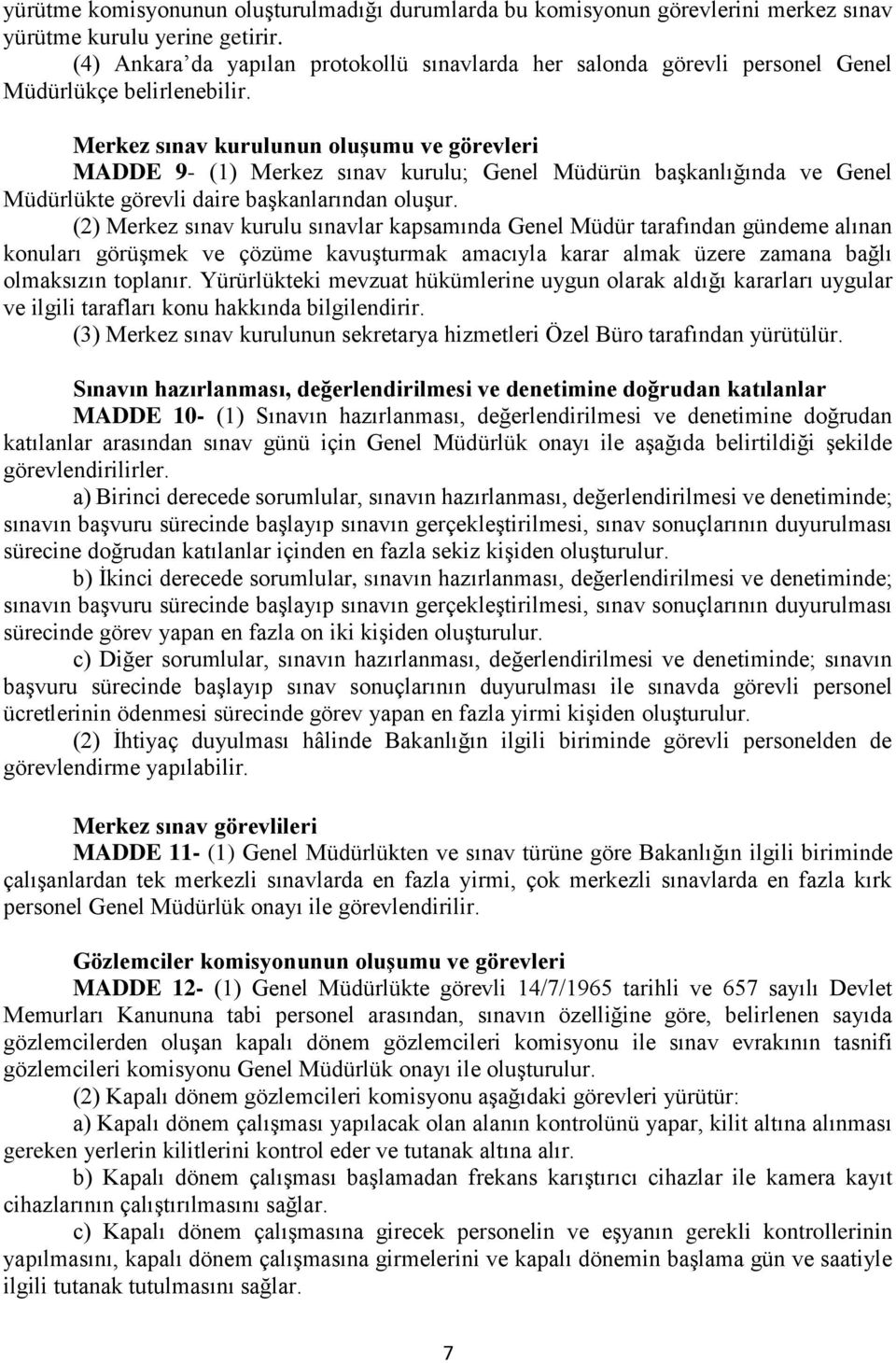 Merkez sınav kurulunun oluşumu ve görevleri MADDE 9- (1) Merkez sınav kurulu; Genel Müdürün başkanlığında ve Genel Müdürlükte görevli daire başkanlarından oluşur.