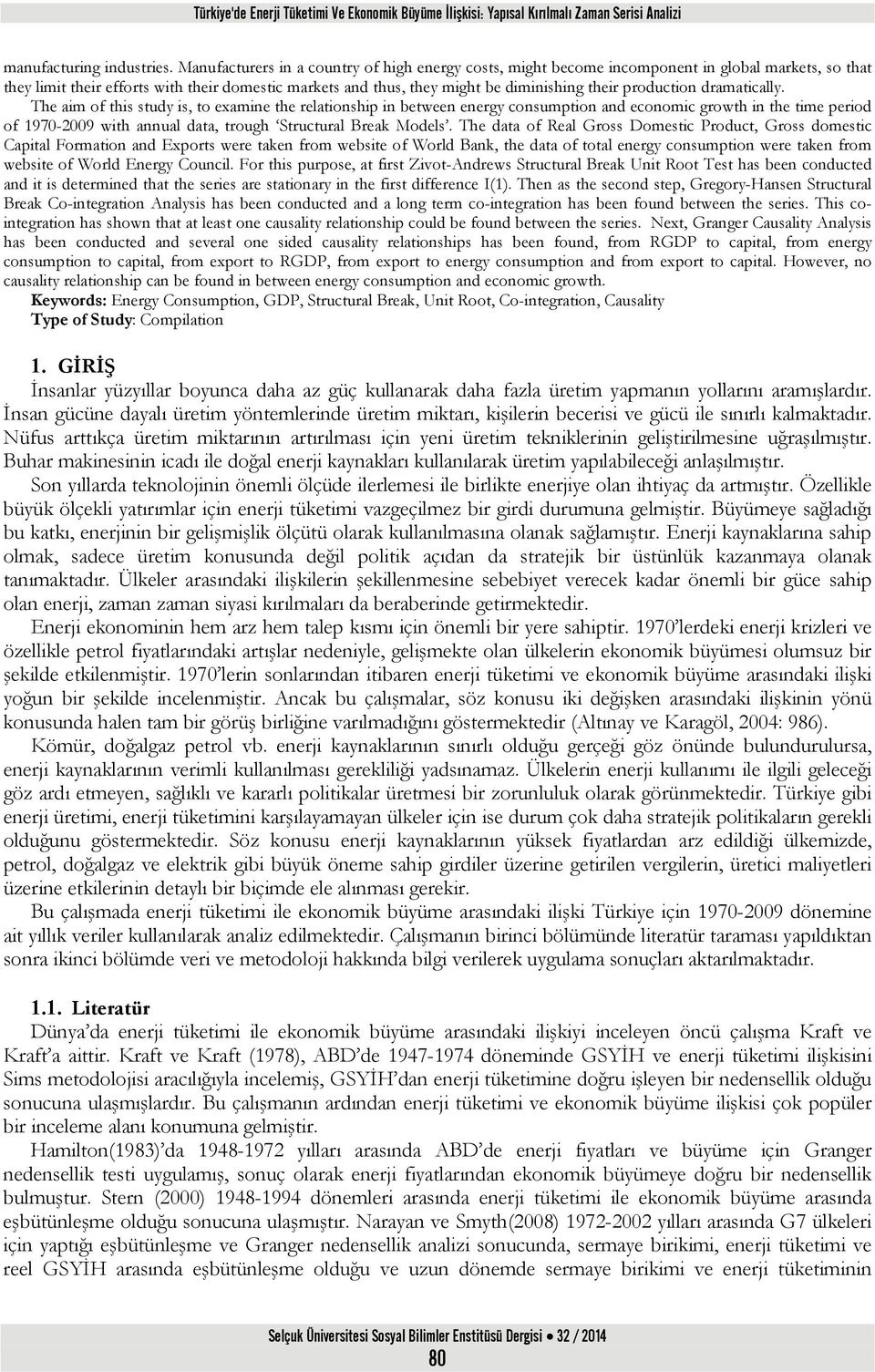 The aim of his sudy is, o examine he relaionship in beween energy consumpion and economic growh in he ime period of 1970-2009 wih annual daa, rough Srucural Break Models.