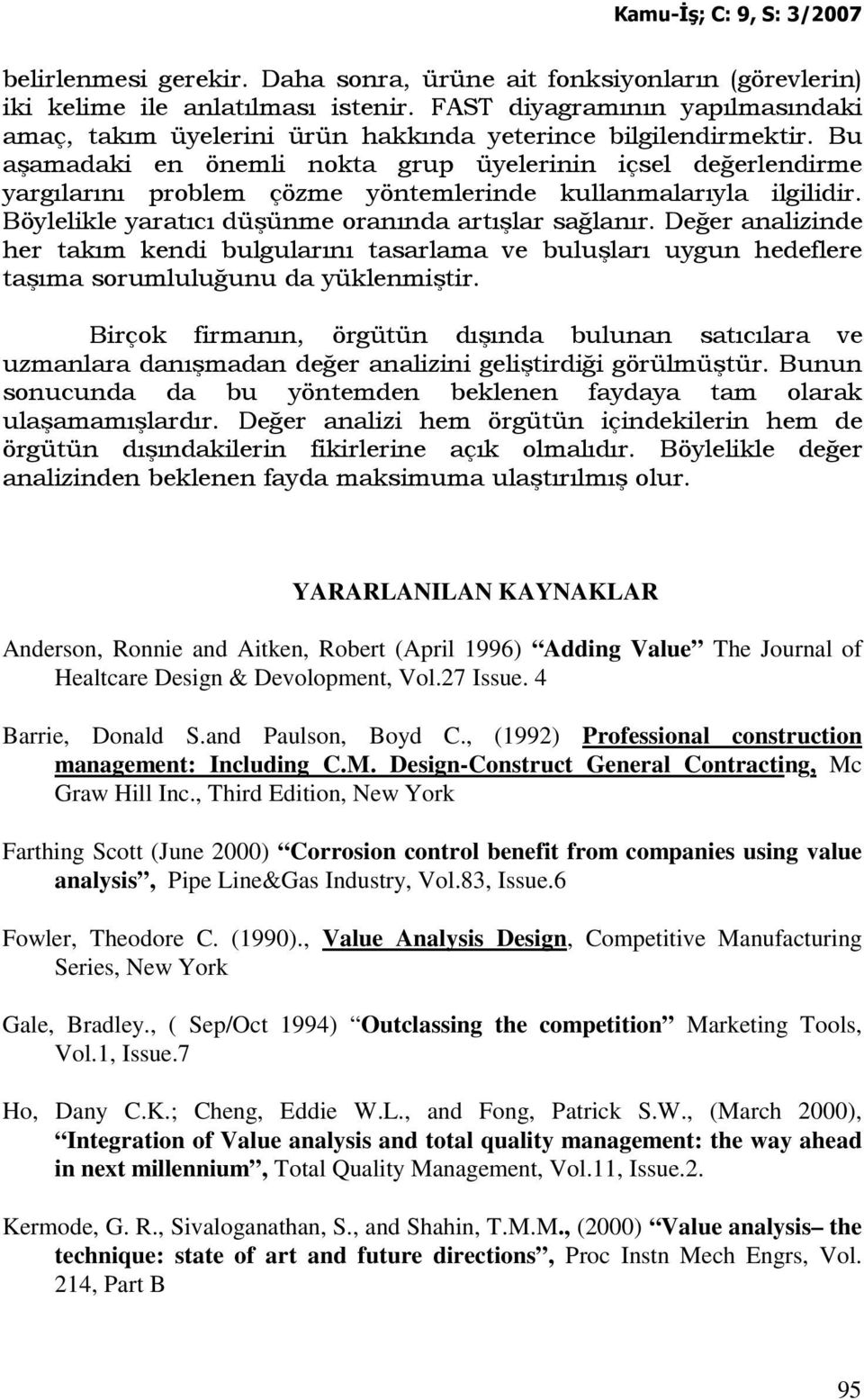 Bu aşamadaki en önemli nokta grup üyelerinin içsel değerlendirme yargılarını problem çözme yöntemlerinde kullanmalarıyla ilgilidir. Böylelikle yaratıcı düşünme oranında artışlar sağlanır.