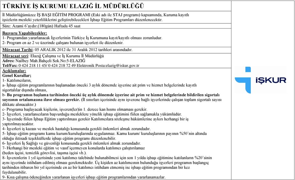 2- Program en az 2 ve üzerinde çalışanı bulunan işyerleri ile düzenlenir. Müracaat Tarihi: 05 ARALIK 2012 ile 31 Aralık 2012 tarihleri arasındadır.