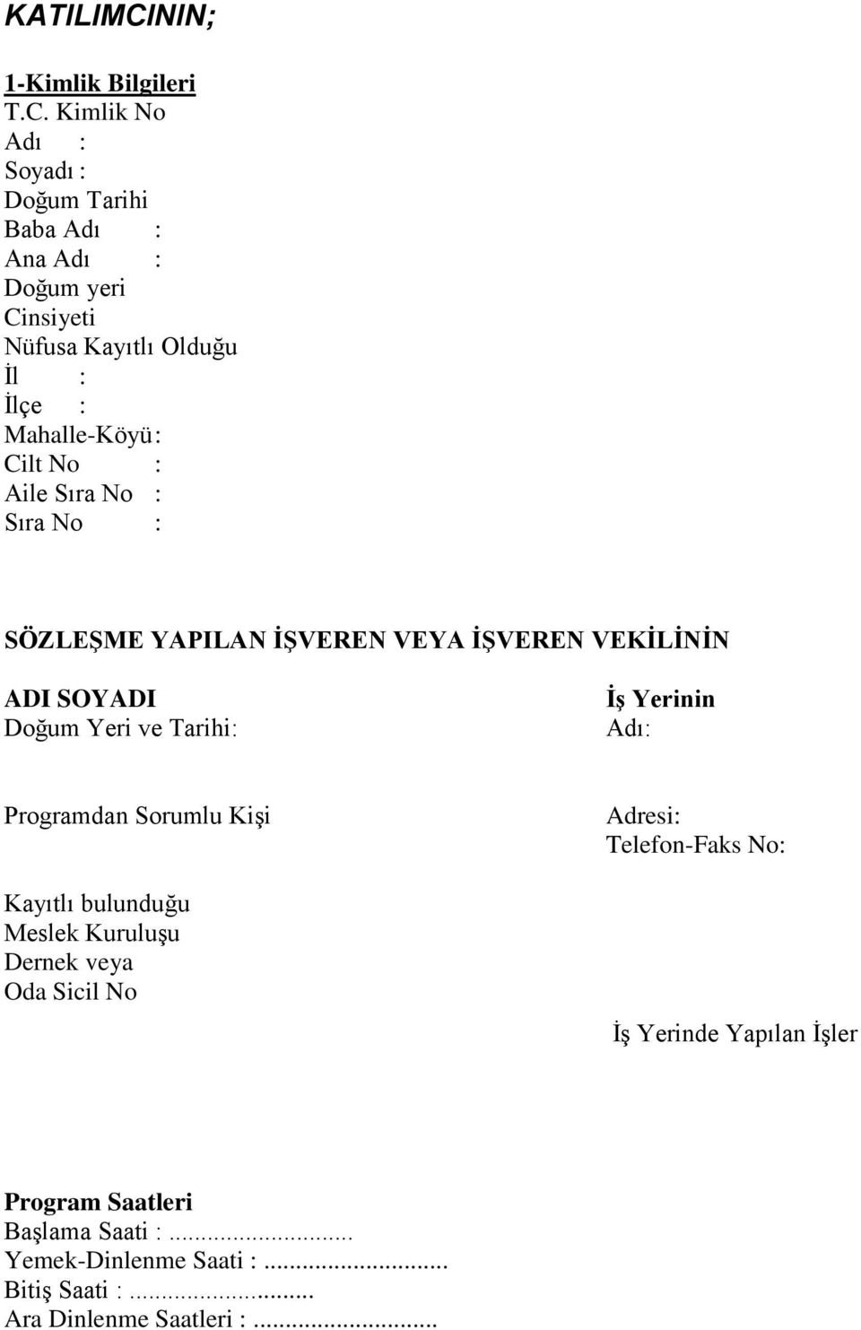 Kimlik No Adı : Soyadı : Doğum Tarihi Baba Adı : Ana Adı : Doğum yeri Cinsiyeti Nüfusa Kayıtlı Olduğu İl : İlçe : Mahalle-Köyü : Cilt