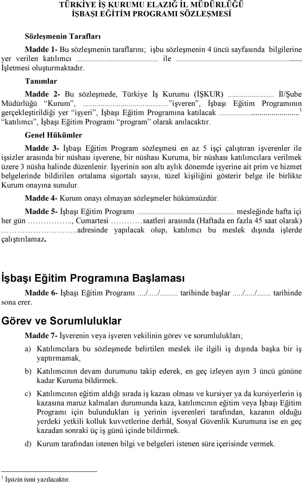 .. işveren, İşbaşı Eğitim Programının gerçekleştirildiği yer işyeri, İşbaşı Eğitim Programına katılacak... 1 katılımcı, İşbaşı Eğitim Programı program olarak anılacaktır.