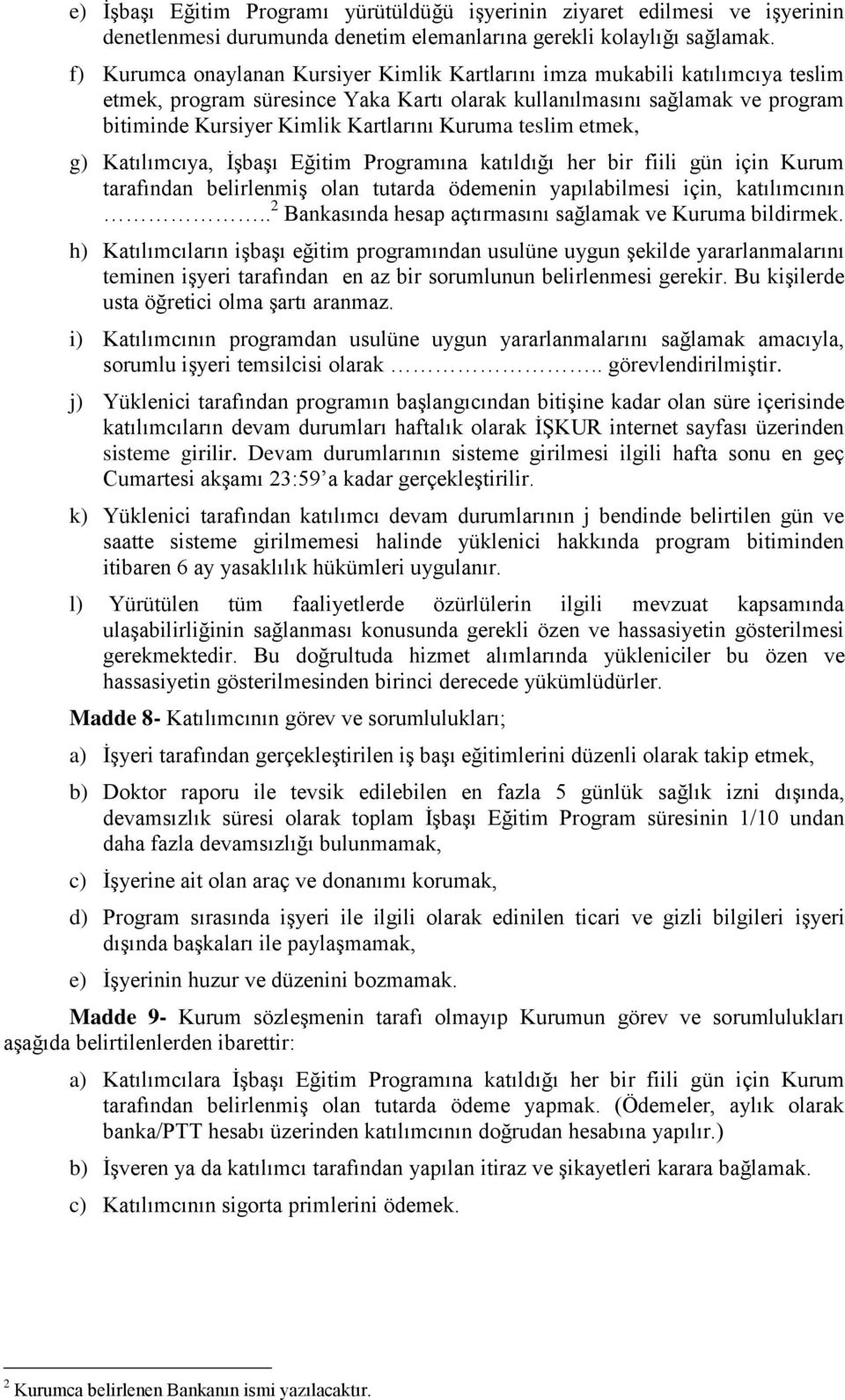 Kuruma teslim etmek, g) Katılımcıya, İşbaşı Eğitim Programına katıldığı her bir fiili gün için Kurum tarafından belirlenmiş olan tutarda ödemenin yapılabilmesi için, katılımcının.