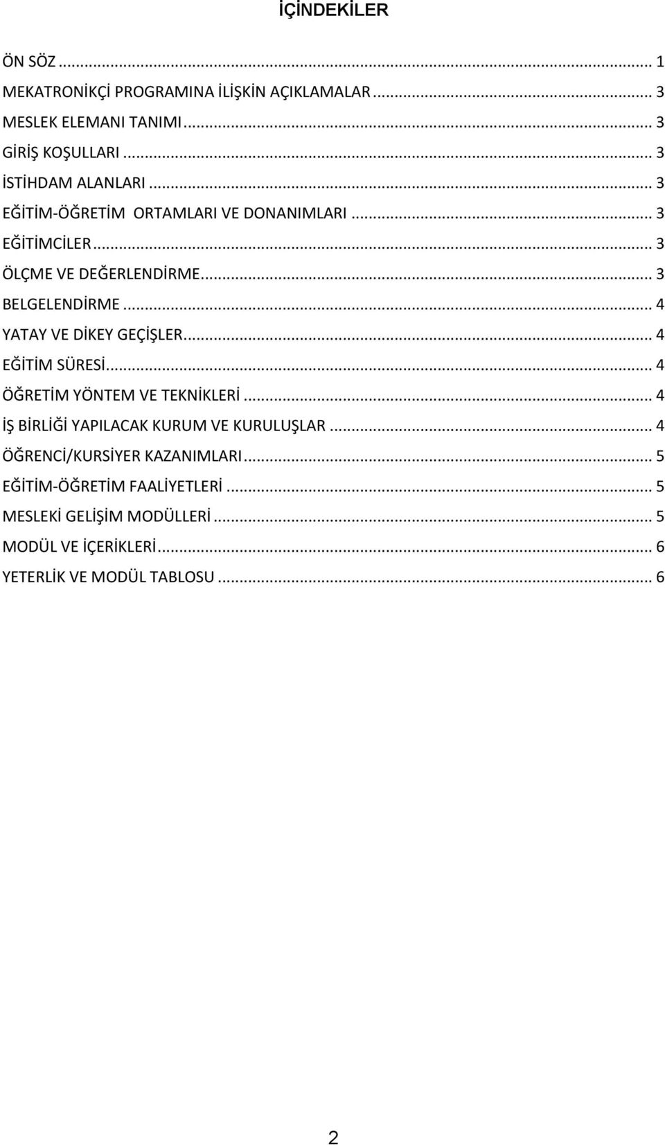 .. 4 YATAY VE DİKEY GEÇİŞLER... 4 EĞİTİM SÜRESİ... 4 ÖĞRETİM YÖNTEM VE TEKNİKLERİ... 4 İŞ BİRLİĞİ YAPILACAK KURUM VE KURULUŞLAR.