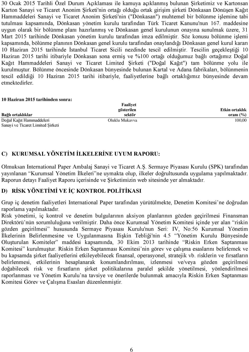 maddesine uygun olarak bir bölünme planı hazırlanmış ve Dönkasan genel kurulunun onayına sunulmak üzere, 31 Mart 2015 tarihinde Dönkasan yönetim kurulu tarafından imza edilmiştir.