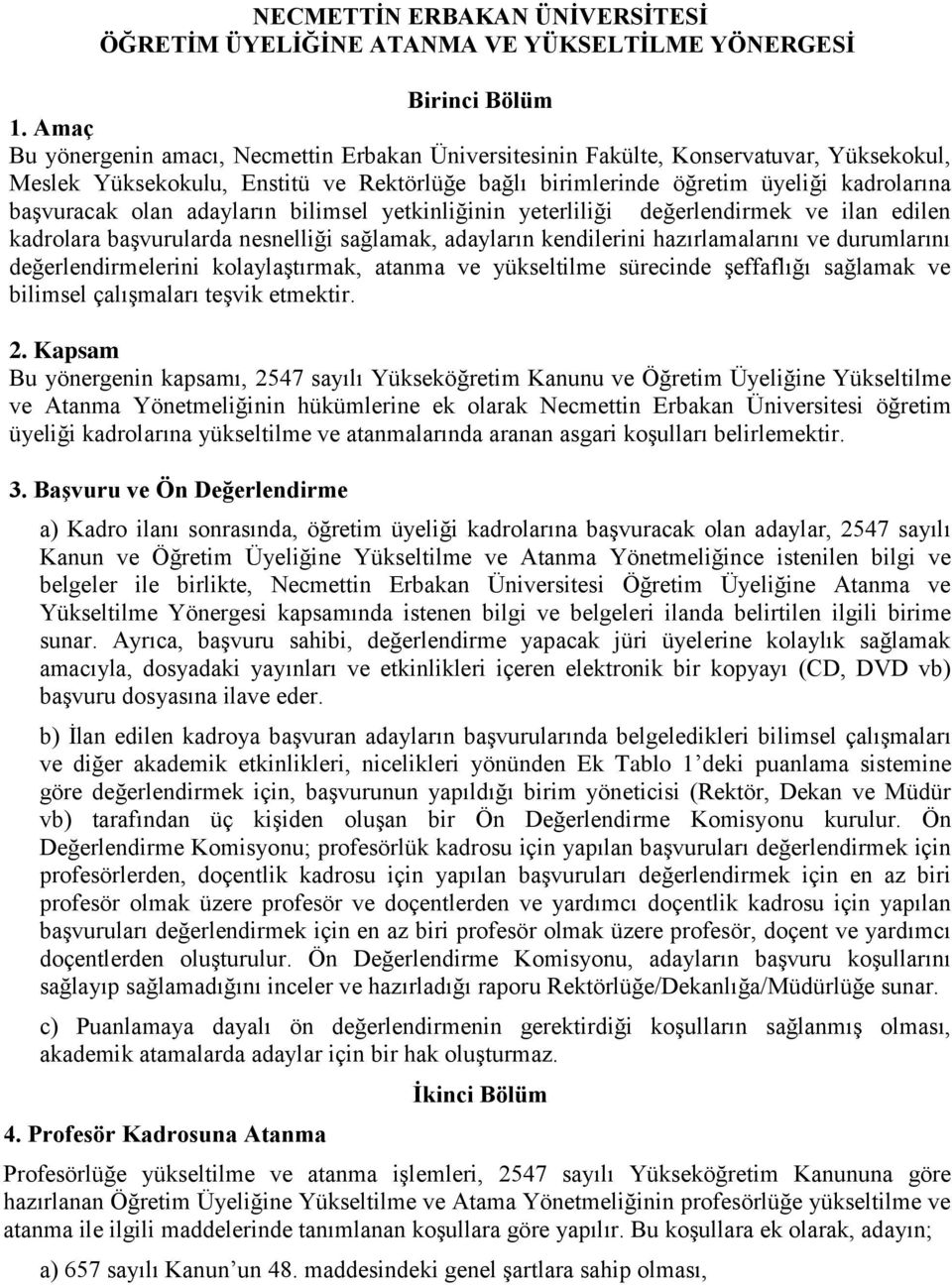 olan adayların bilimsel yetkinliğinin yeterliliği değerlendirmek ve ilan edilen kadrolara baģvurularda nesnelliği sağlamak, adayların kendilerini hazırlamalarını ve durumlarını değerlendirmelerini